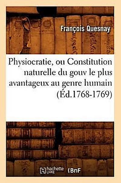 Physiocratie, Ou Constitution Naturelle Du Gouv Le Plus Avantageux Au Genre Humain (Éd.1768-1769)