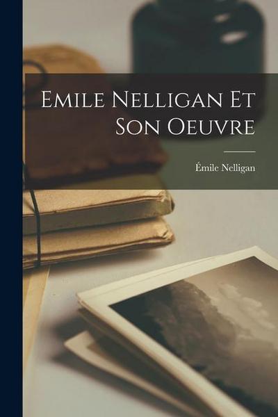Emile Nelligan Et Son Oeuvre