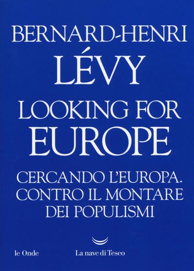 Looking for Europe. Cercando l’Europa. Contro il montare dei populismi