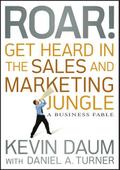 Roar! Get Heard in the Sales and Marketing Jungle