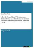 "Tor für Deutschland!" Westdeutscher Nationalismus und Patriotismus im Kontext der Fußballweltmeisterschaften 1954 und 1974