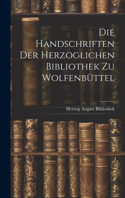 Die Handschriften der Herzoglichen Bibliothek zu Wolfenbüttel