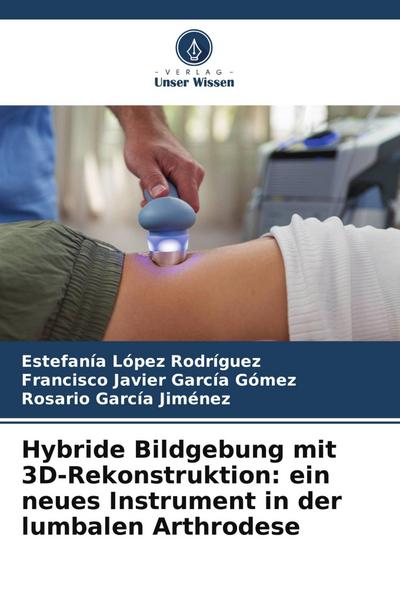 Hybride Bildgebung mit 3D-Rekonstruktion: ein neues Instrument in der lumbalen Arthrodese