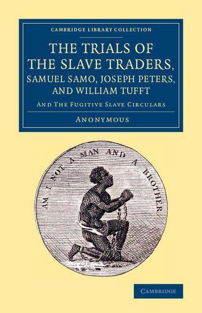 The Trials of the Slave Traders, Samuel Samo, Joseph Peters, and             William Tufft