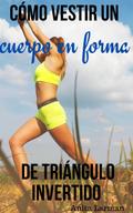 Como vestir un cuerpo en forma de triangulo invertido
