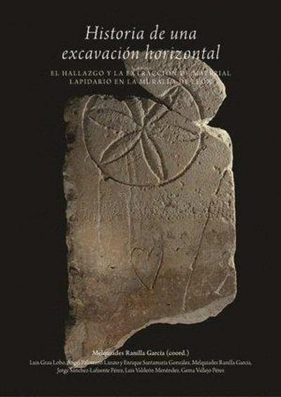 Historia de una excavación horizontal : el hallazgo y la extracción de material lapidario en la muralla de León