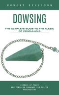 Dowsing: The Ultimate Guide to the Magic of Pendulums