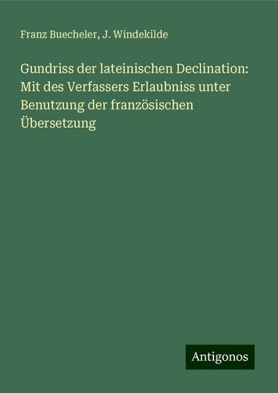 Buecheler, F: Gundriss der lateinischen Declination: Mit des
