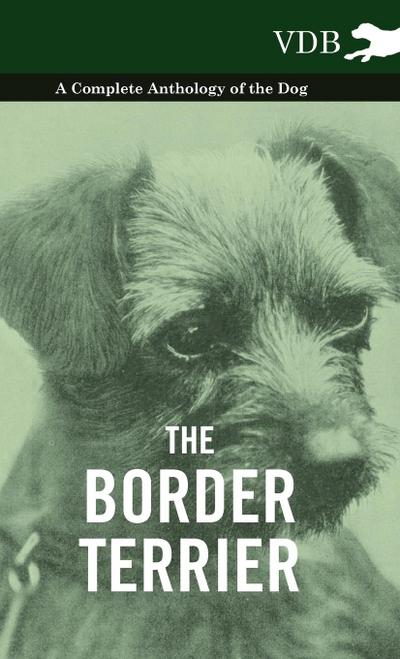 The Border Terrier - A Complete Anthology of the Dog