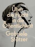 Gabriele Stötzer: Über die Flucht in die Öffentlichkeit