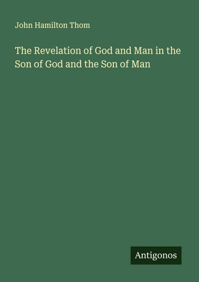 The Revelation of God and Man in the Son of God and the Son of Man