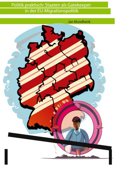 Politik praktisch: Staaten als Gatekeeper in der EU-Asylpolitik