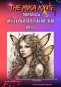 Hadas Fantasticas Para Colorear Vol.02 The Mika King