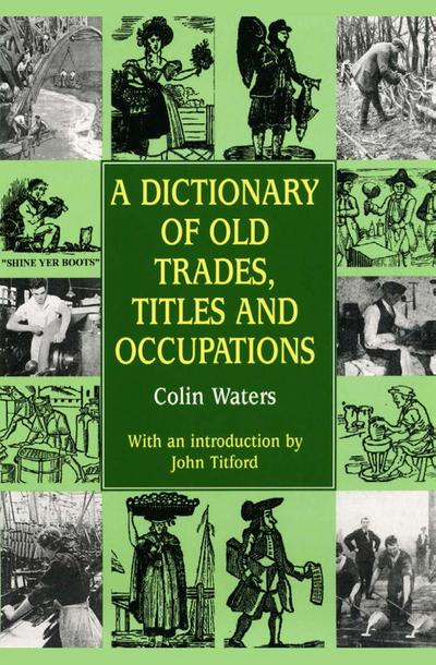Dictionary of Old Trades, Titles and Occupations