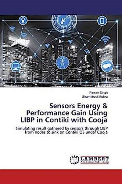 Sensors Energy & Performance Gain Using LIBP in Contiki with Cooja