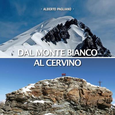 Pagliano, A: Dal Monte Bianco al Cervino