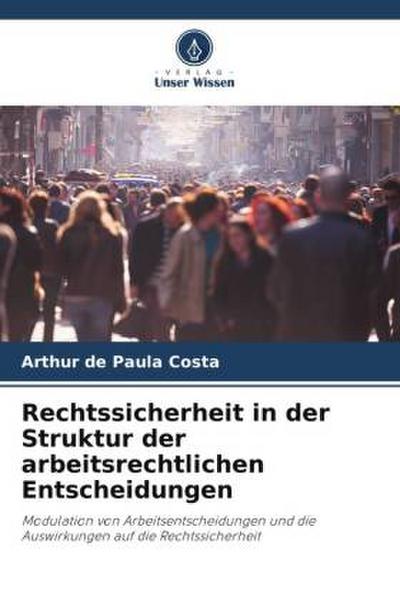 Rechtssicherheit in der Struktur der arbeitsrechtlichen Entscheidungen