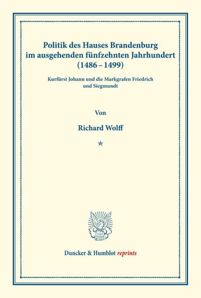 Politik des Hauses Brandenburg im ausgehenden fünfzehnten Jahrhundert (1486-1499).