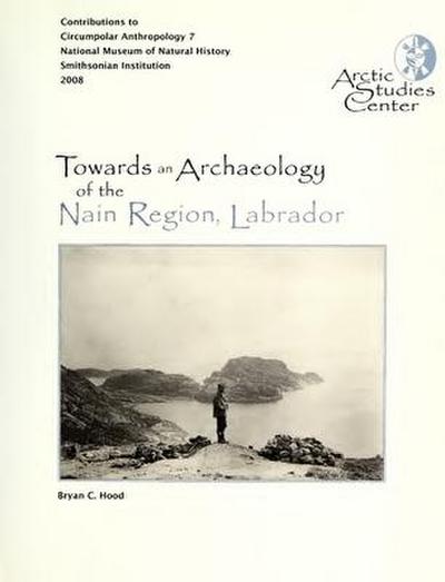Towards an Archaeology of the Nain Region, Labrador: Neqamikegkaput