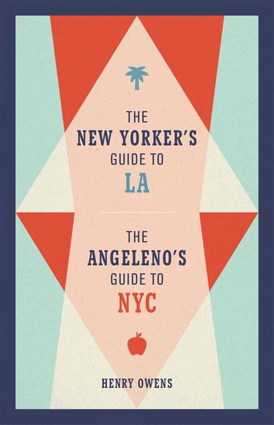 The New Yorker’s Guide to La, the Angeleno’s Guide to NYC