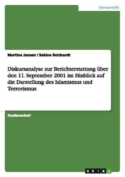 Diskursanalyse zur Berichterstattung über den 11. September 2001 im Hinblick auf die Darstellung des Islamismus und Terrorismus