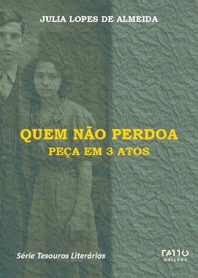 Quem não perdoa - Peça em 3 atos