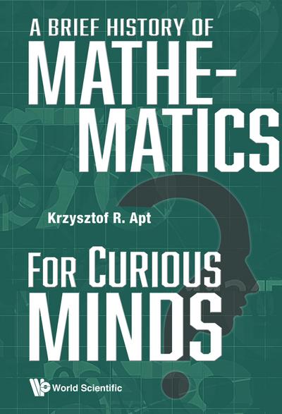 BRIEF HISTORY OF MATHEMATICS FOR CURIOUS MINDS, A