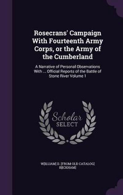 Rosecrans’ Campaign With Fourteenth Army Corps, or the Army of the Cumberland: A Narrative of Personal Observations With ... Official Reports of the B
