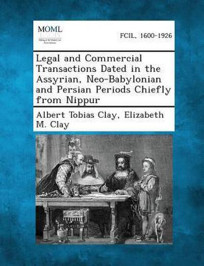 Legal and Commercial Transactions Dated in the Assyrian, Neo-Babylonian and Persian Periods Chiefly from Nippur