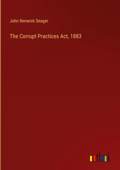 The Corrupt Practices Act, 1883