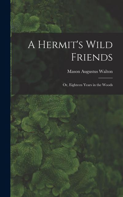 A Hermit’s Wild Friends; or, Eighteen Years in the Woods