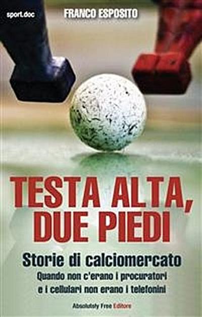 Testa alta, due piedi - storie di calciomercato