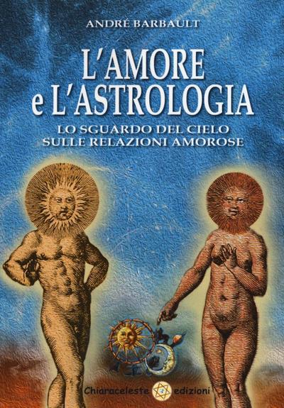 L’ amore e l’astrologia. Lo sguardo del cielo sulle relazioni amorose