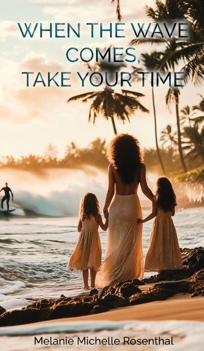 WHEN THE WAVE COMES, TAKE YOUR TIME