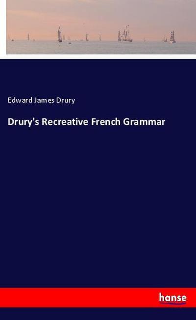 Drury’s Recreative French Grammar