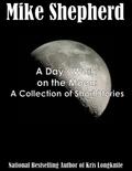 A Day’s Work on the Moon: A Collection of Short Stories