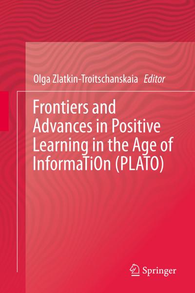 Frontiers and Advances in Positive Learning in the Age of InformaTiOn (PLATO)