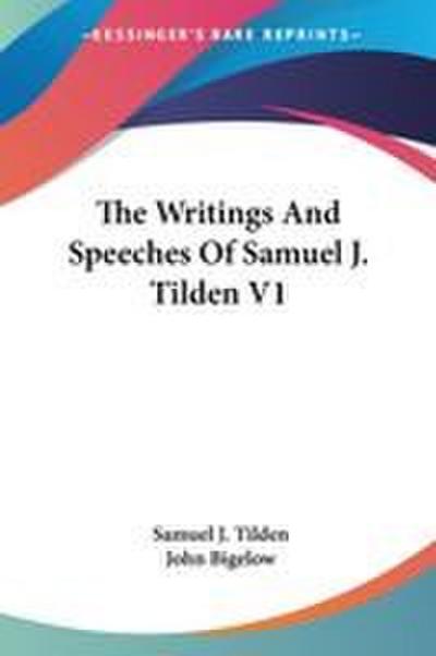 The Writings And Speeches Of Samuel J. Tilden V1