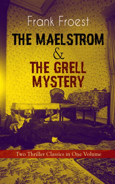 THE MAELSTROM & THE GRELL MYSTERY – Two Thriller Classics in One Volume