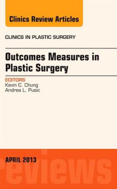 Outcomes Measures in Plastic Surgery, an Issue of Clinics in Plastic Surgery