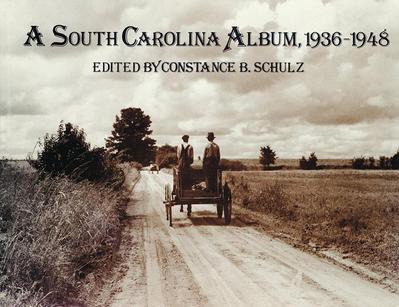 A South Carolina Album, 1936-1948: Documentary Photography in the Palmetto State from the Farm Security Administration, Office of War Information, and