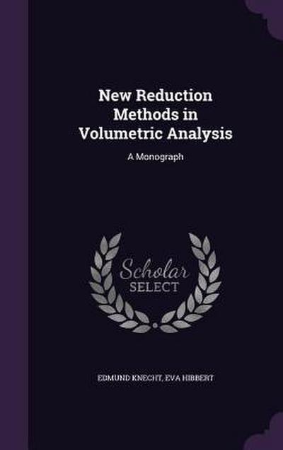 New Reduction Methods in Volumetric Analysis: A Monograph