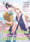 Safe & Sound in the Arms of an Elite Knight (Manga) Volume 6