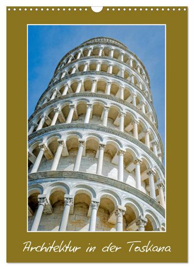 Architektur in der Toskana (Wandkalender 2024 DIN A3 hoch), CALVENDO Monatskalender