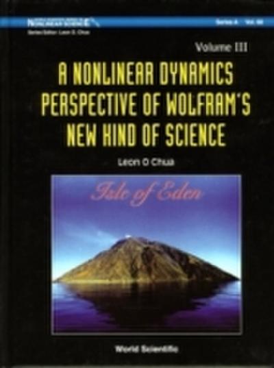 Nonlinear Dynamics Perspective Of Wolfram’s New Kind Of Science, A - Volume Iii