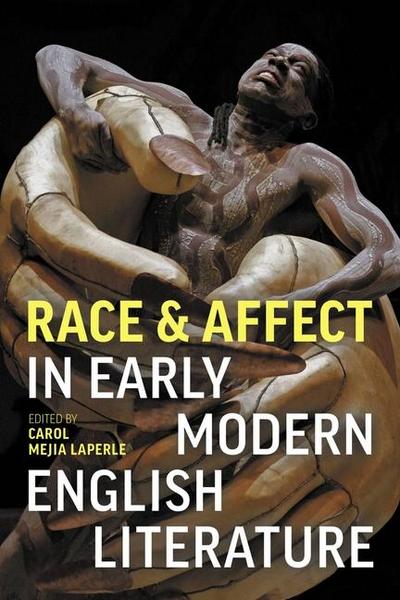 Mejia Laperle, C: Race and Affect in Early Modern English Li