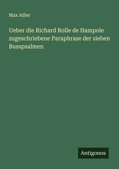 Ueber die Richard Rolle de Hampole zugeschriebene Paraphrase der sieben Busspsalmen