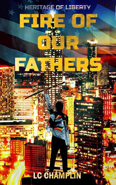 Fire of Our Fathers (Heritage of Liberty, #1)