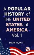 A Popular History Of The United States Of America:from the discovery of the American continent to the present time Vol.1