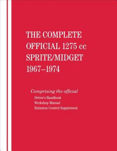 The Complete Official 1275cc Austin-Healey Sprite / MG Midget: 1967, 1968, 1969, 1970, 1971, 1972, 1973, 1974